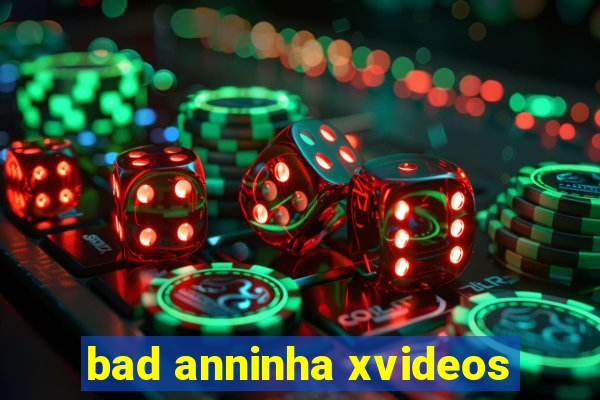 bad anninha xvideos